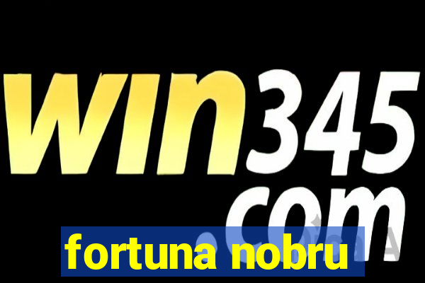 fortuna nobru